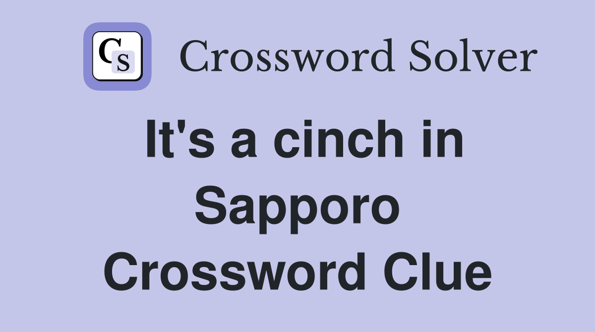 It's a cinch in Sapporo Crossword Clue