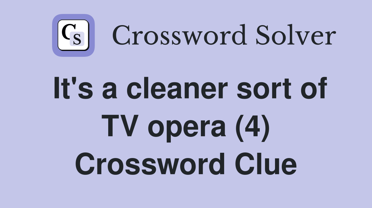 It's a cleaner sort of TV opera (4) Crossword Clue