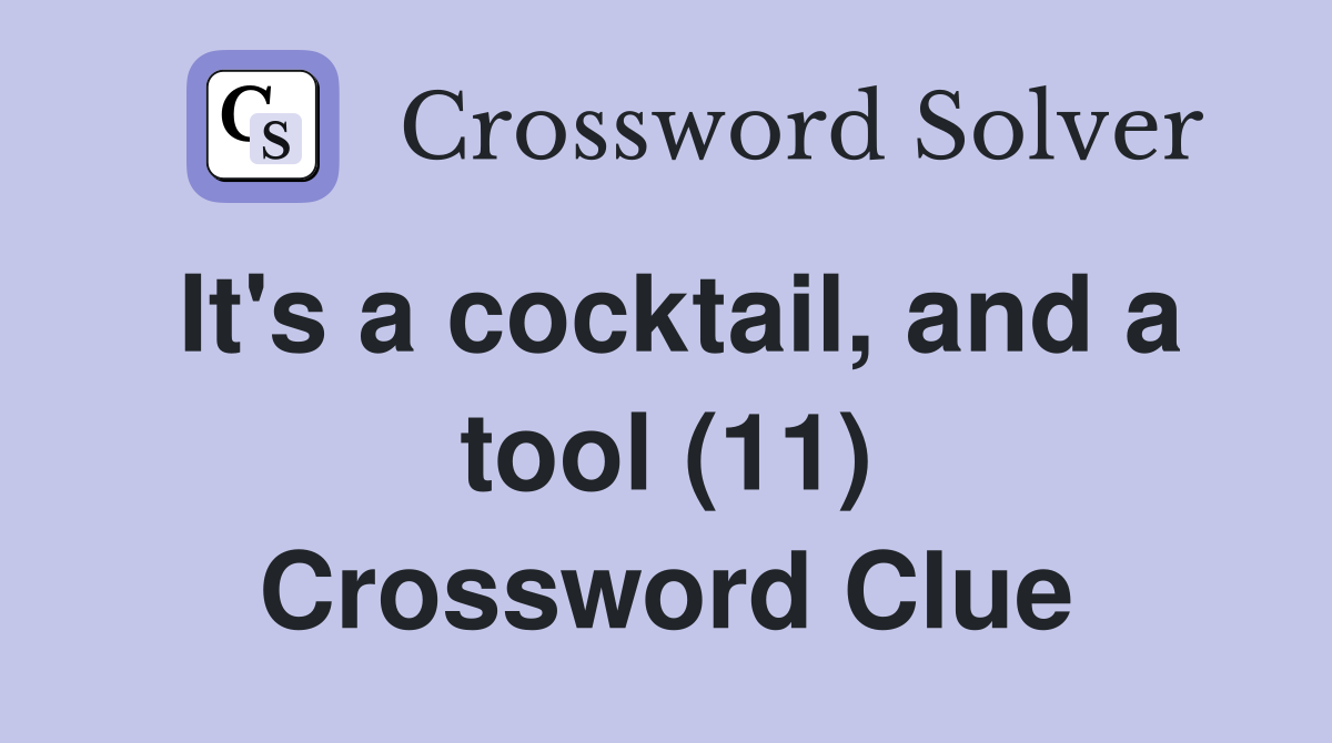 It's a cocktail, and a tool (11) Crossword Clue