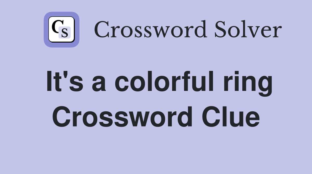 It's a colorful ring Crossword Clue