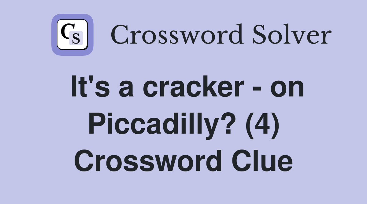It's a cracker - on Piccadilly? (4) Crossword Clue