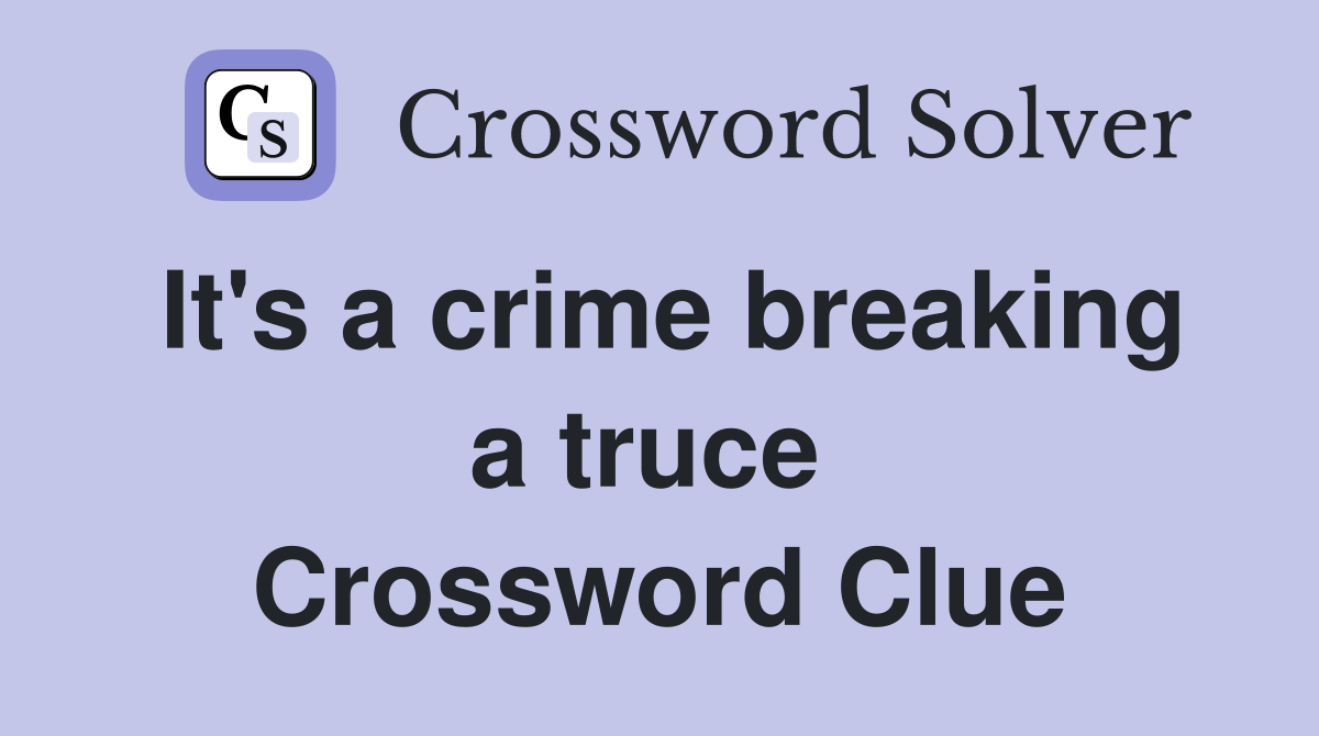 It's a crime breaking a truce  Crossword Clue