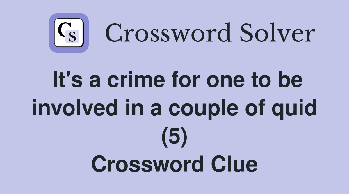 It's a crime for one to be involved in a couple of quid (5) Crossword Clue