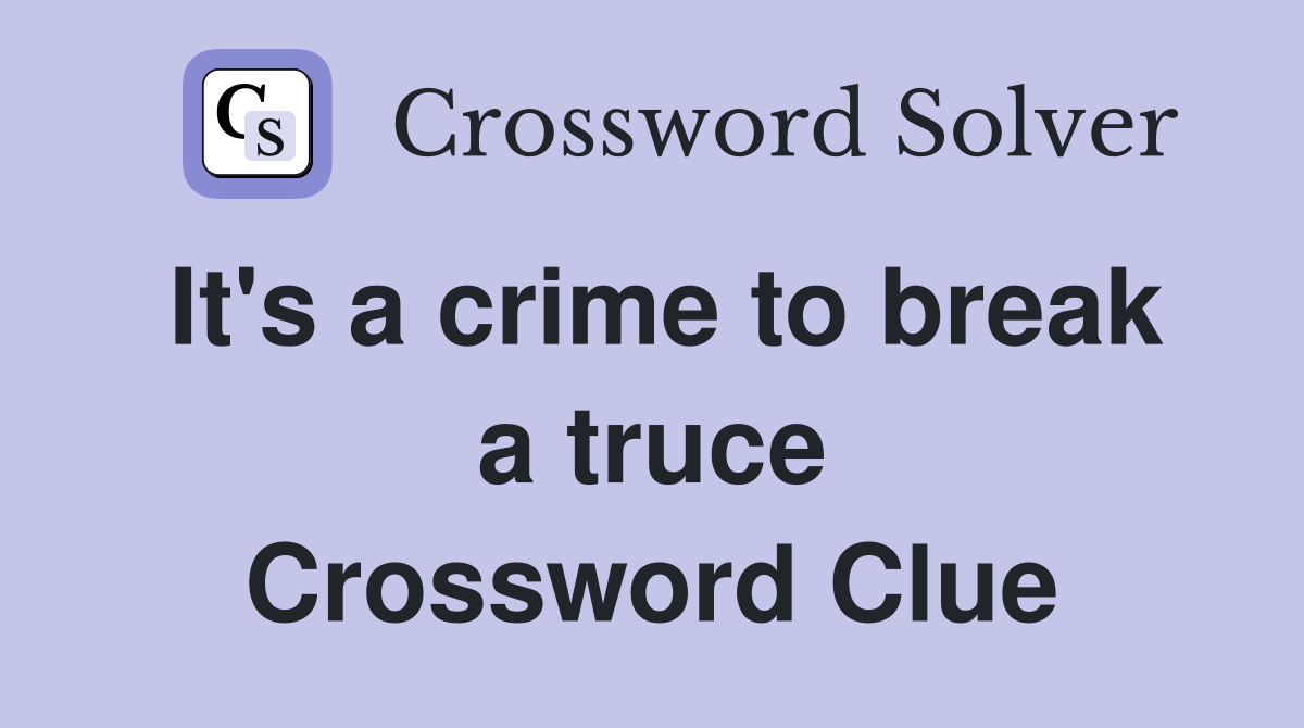 It's a crime to break a truce Crossword Clue
