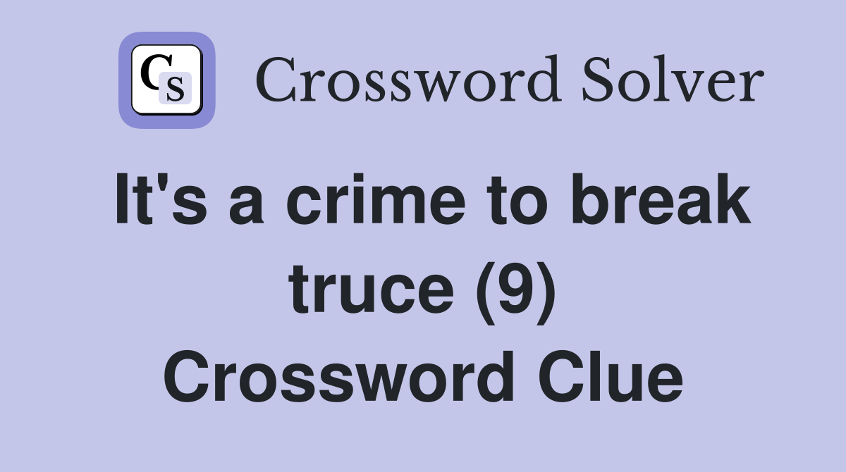 It's a crime to break truce (9) Crossword Clue