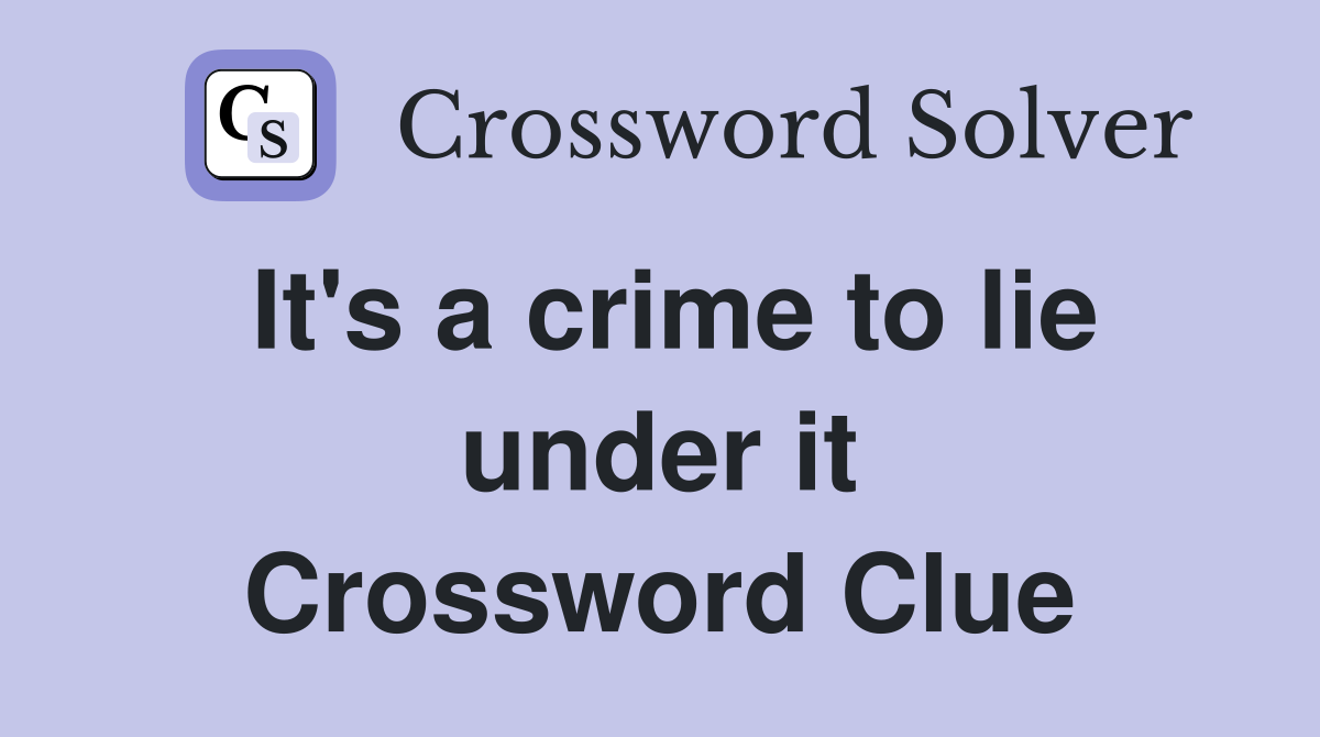 It's a crime to lie under it Crossword Clue