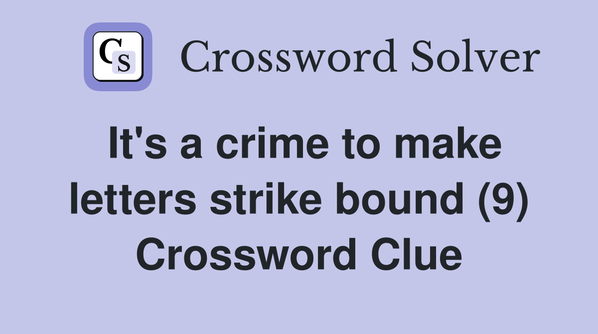 It's a crime to make letters strike bound (9) Crossword Clue