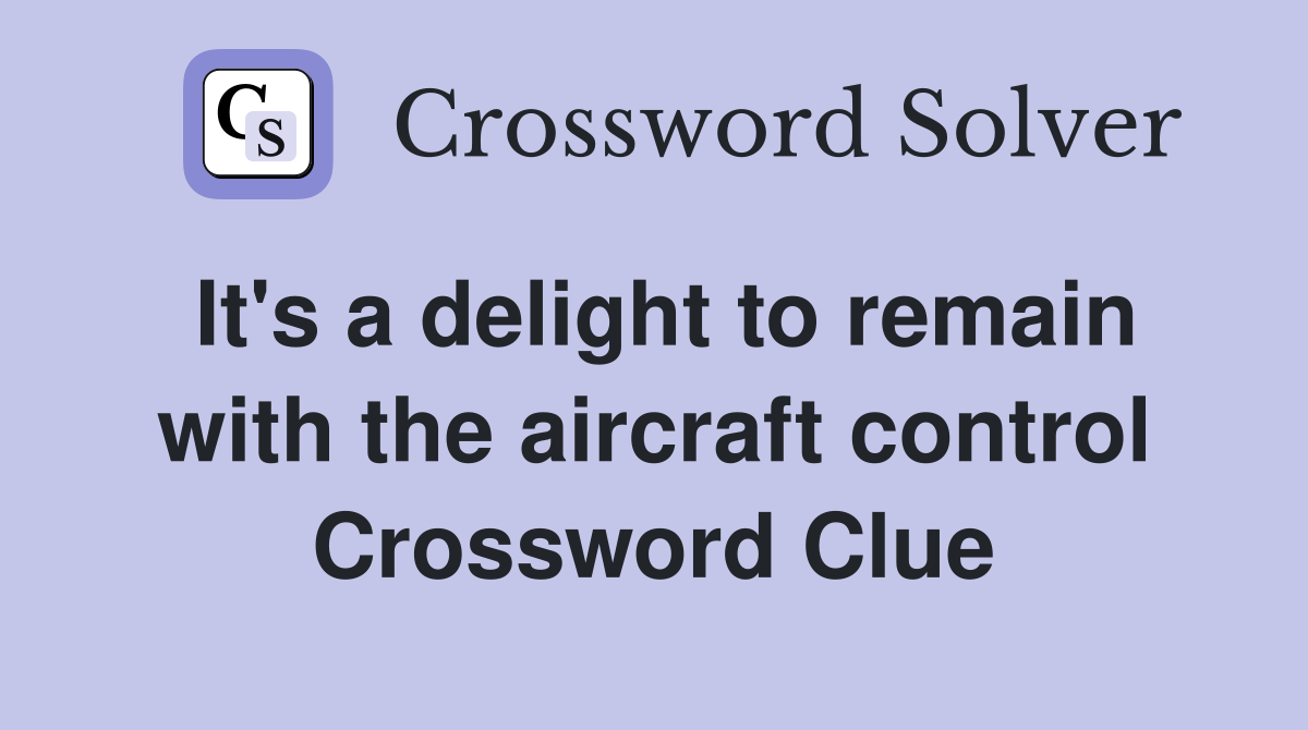 It's a delight to remain with the aircraft control Crossword Clue