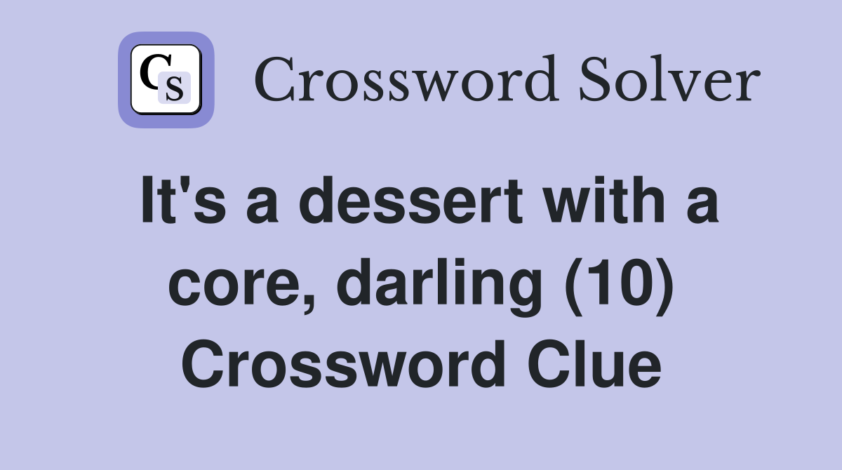 It's a dessert with a core, darling (10) Crossword Clue