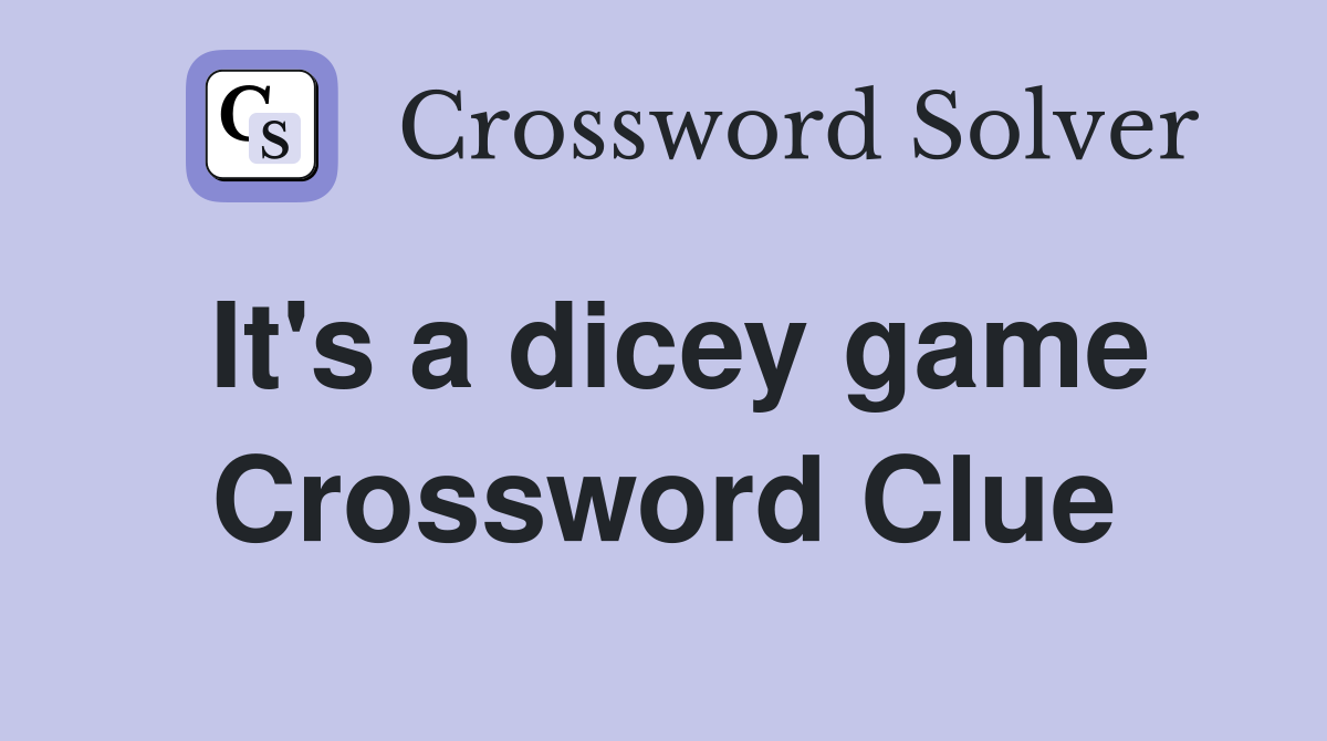 It's a dicey game Crossword Clue