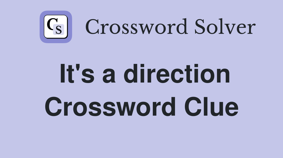 It's a direction Crossword Clue