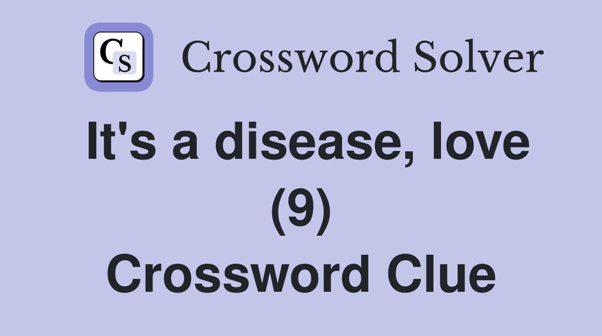 It's a disease, love (9) Crossword Clue