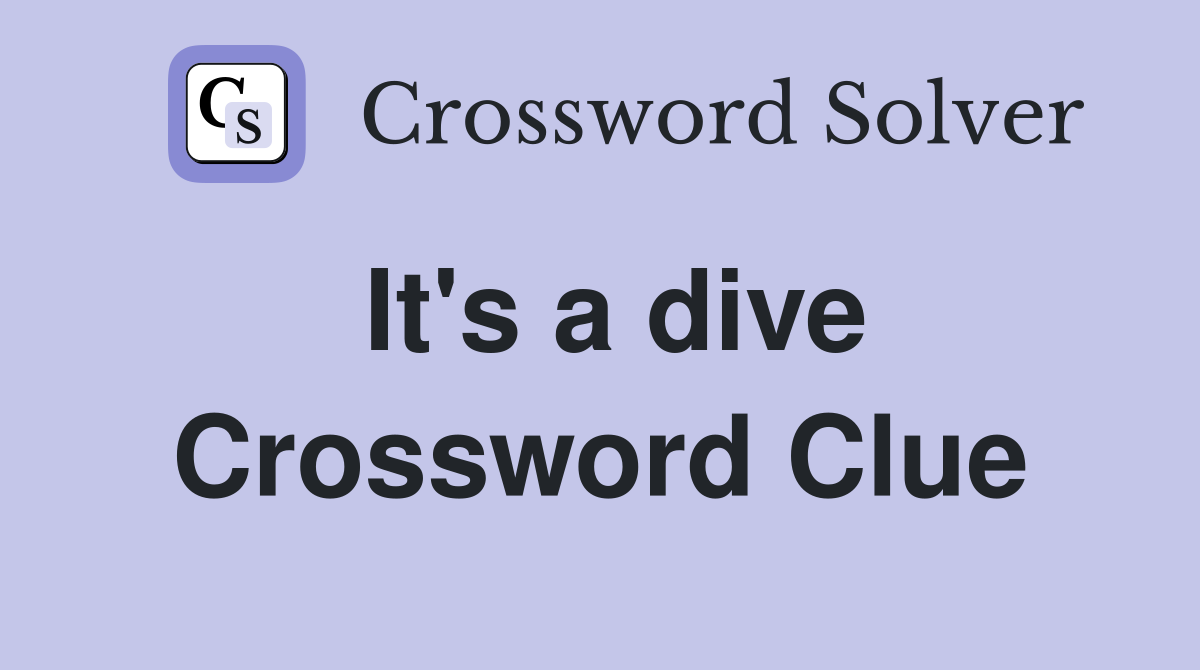 It's a dive Crossword Clue