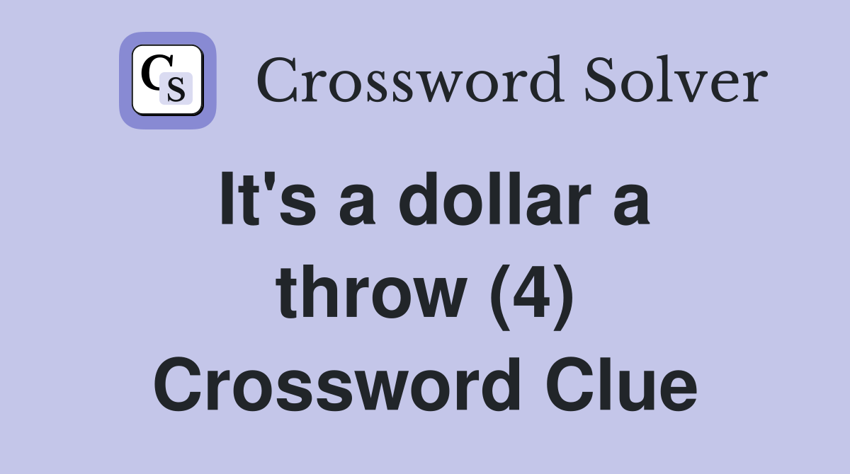 It's a dollar a throw (4) Crossword Clue
