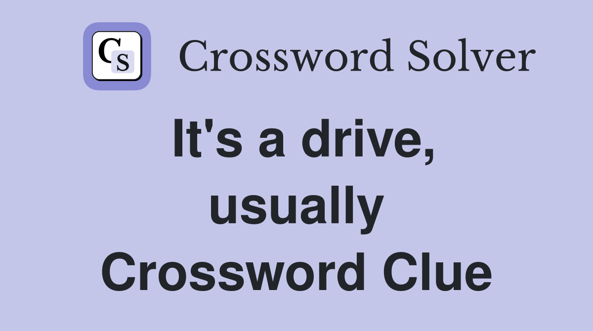 It's a drive, usually Crossword Clue