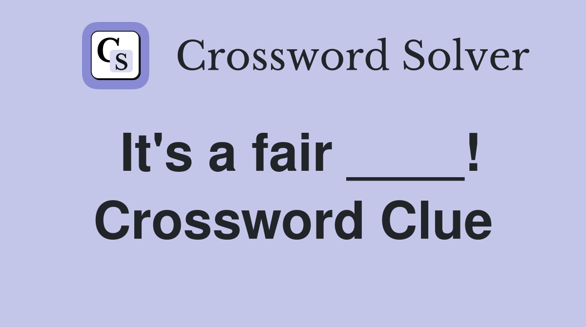 It's a fair ____! Crossword Clue