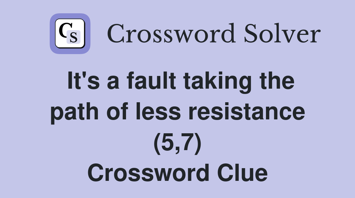 It's a fault taking the path of less resistance (5,7) Crossword Clue