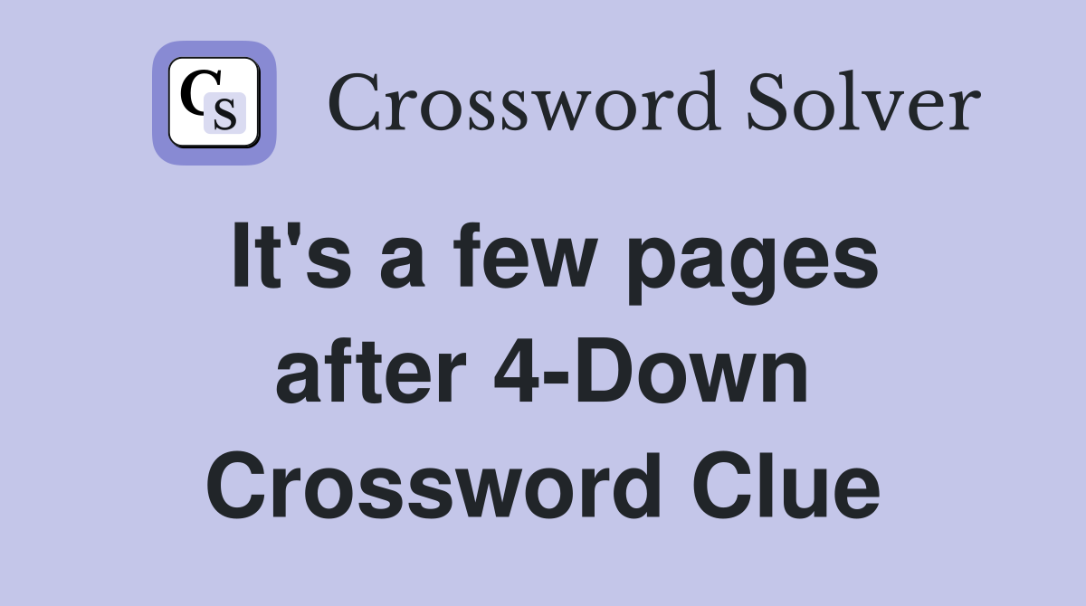 It's a few pages after 4-Down Crossword Clue
