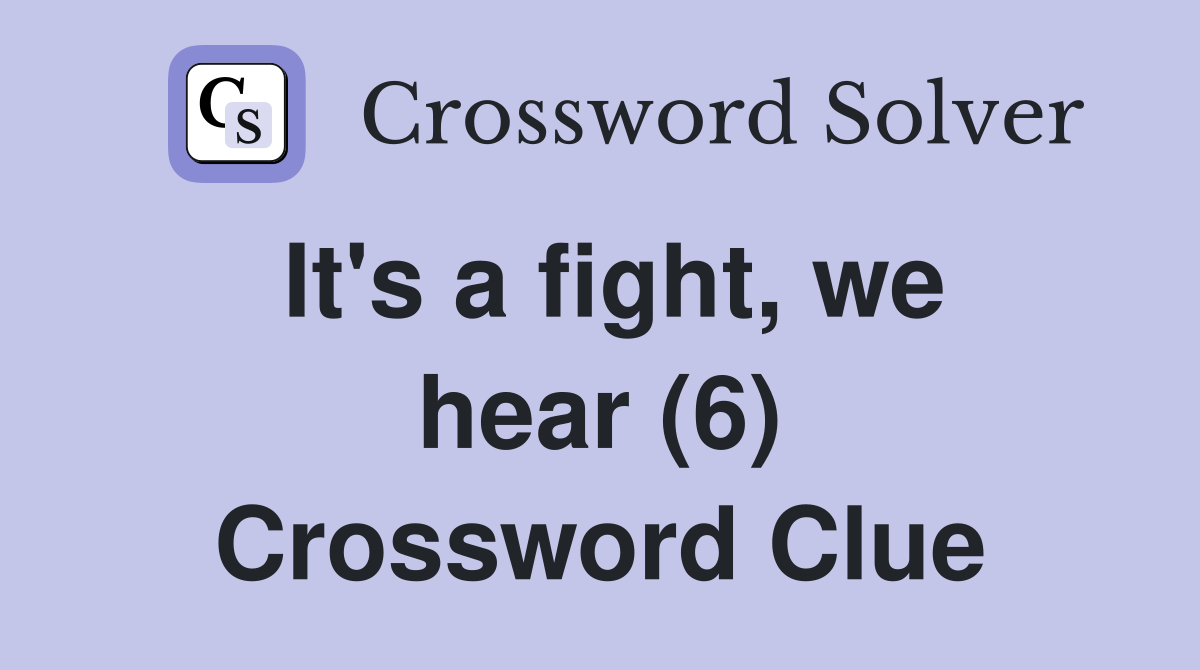 It's a fight, we hear (6) Crossword Clue