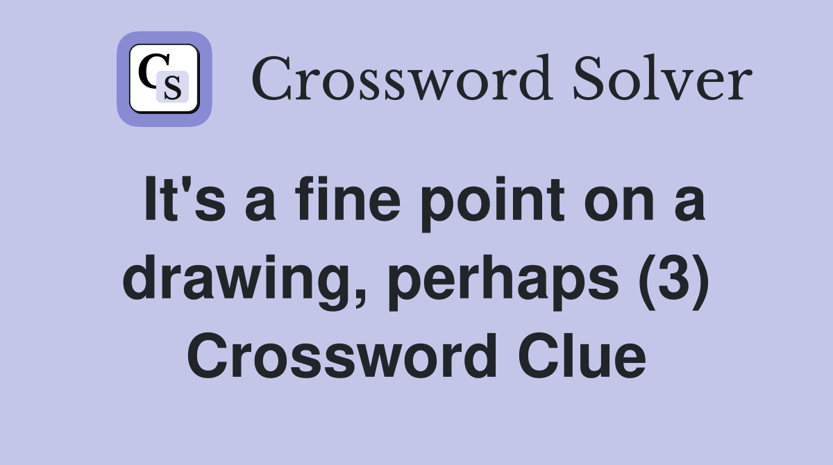 It's a fine point on a drawing, perhaps (3) Crossword Clue
