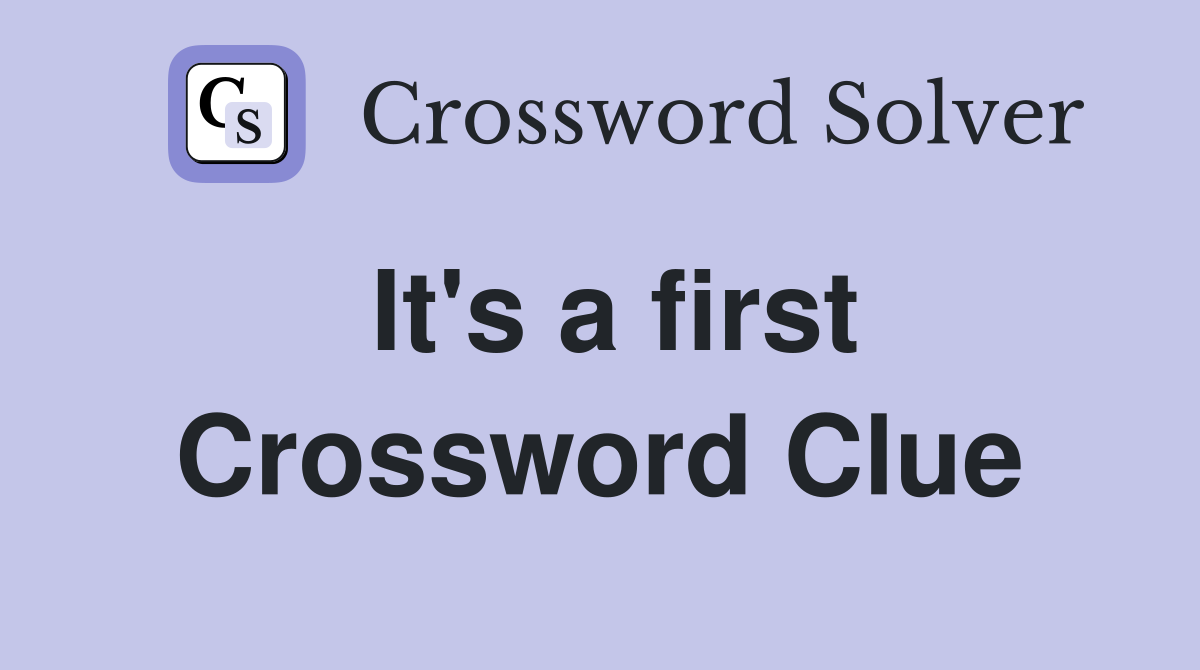 It's a first Crossword Clue