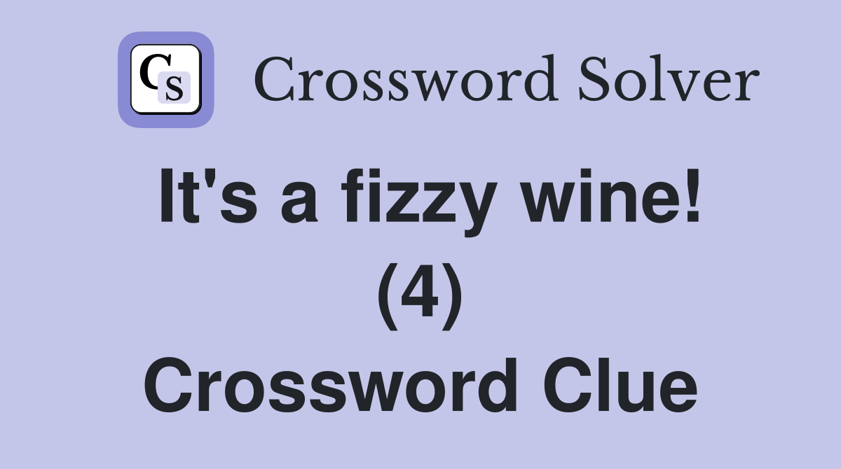 It's a fizzy wine! (4) Crossword Clue