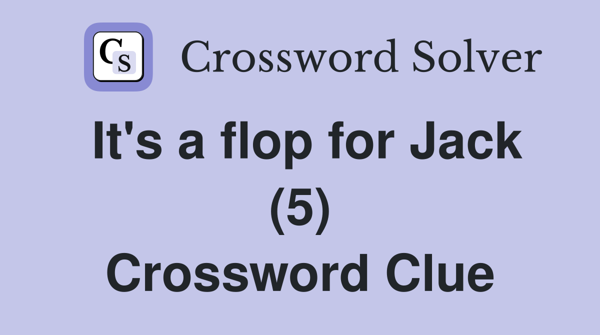 It's a flop for Jack (5) Crossword Clue