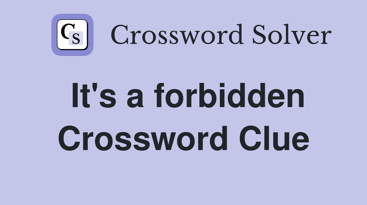It's a forbidden Crossword Clue