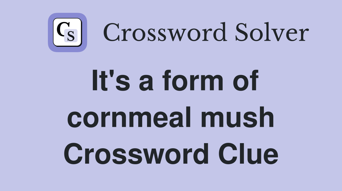 It's a form of cornmeal mush Crossword Clue