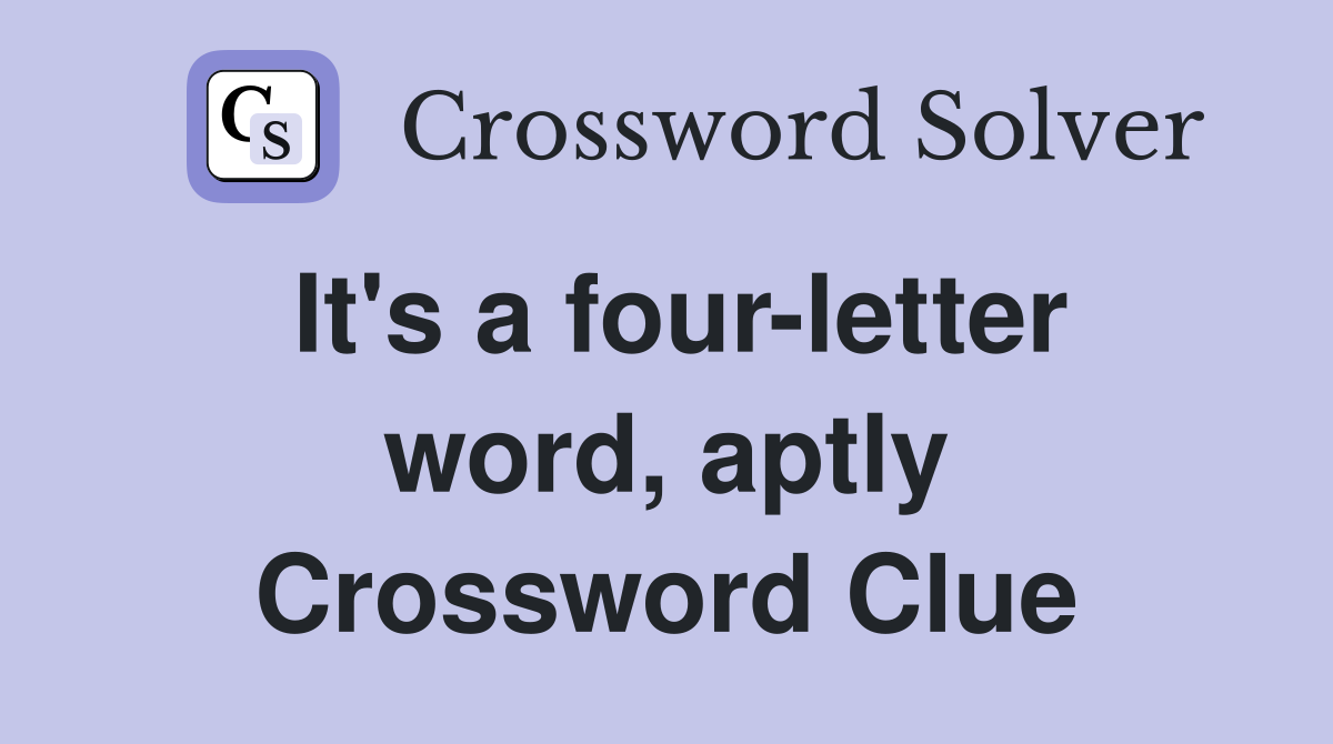 It's a four-letter word, aptly Crossword Clue