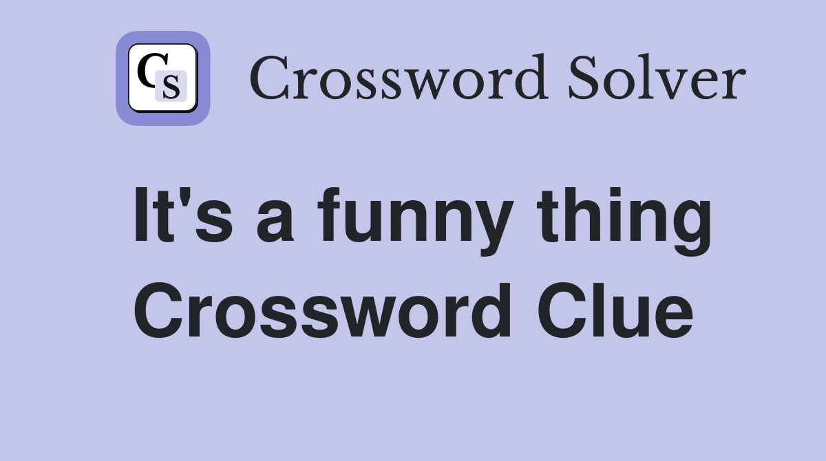 It's a funny thing Crossword Clue