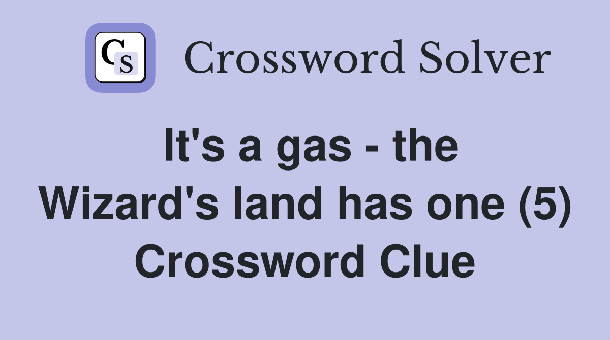 It's a gas - the Wizard's land has one (5) Crossword Clue