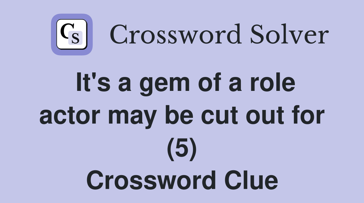 It's a gem of a role actor may be cut out for (5) Crossword Clue