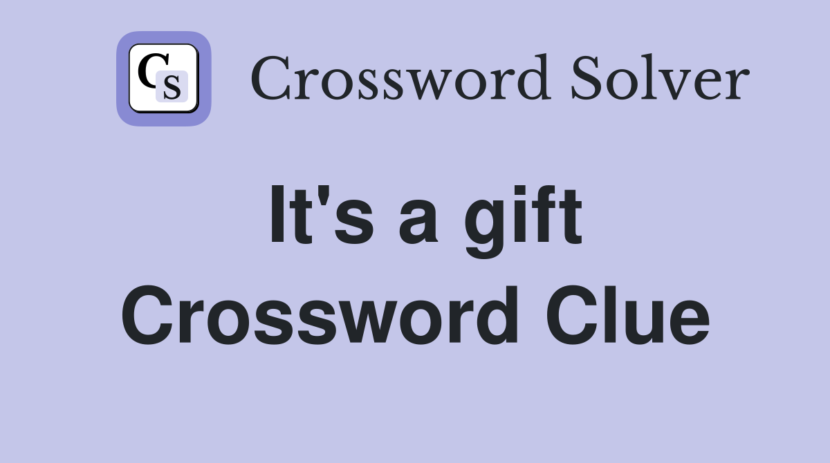 It's a gift Crossword Clue