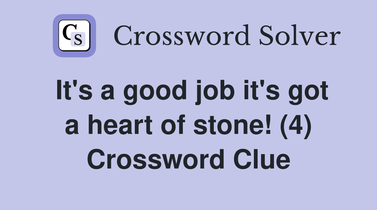 It's a good job it's got a heart of stone! (4) Crossword Clue