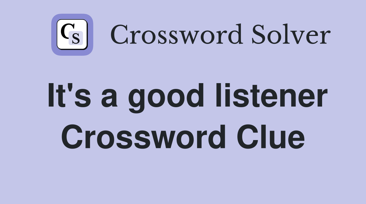 It's a good listener Crossword Clue