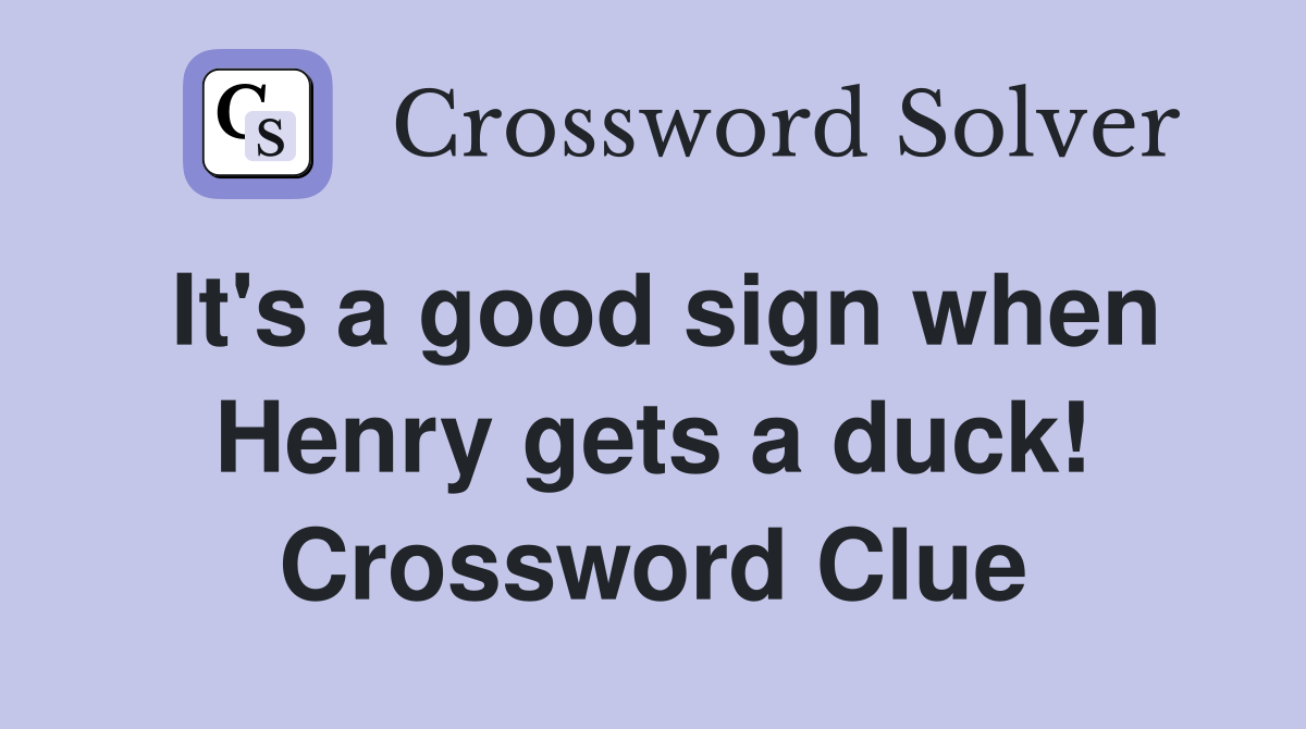 It's a good sign when Henry gets a duck! Crossword Clue