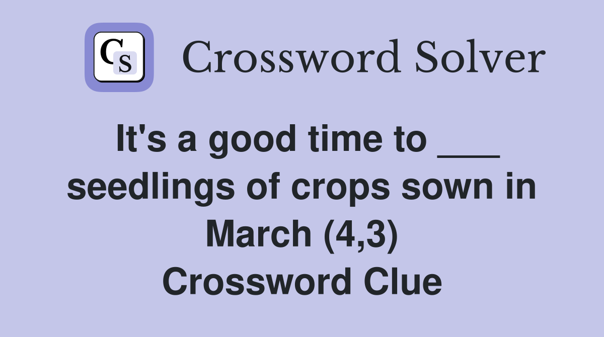 It's a good time to ___ seedlings of crops sown in March (4,3) Crossword Clue