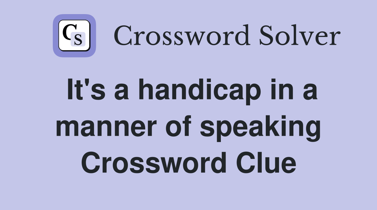 It's a handicap in a manner of speaking Crossword Clue
