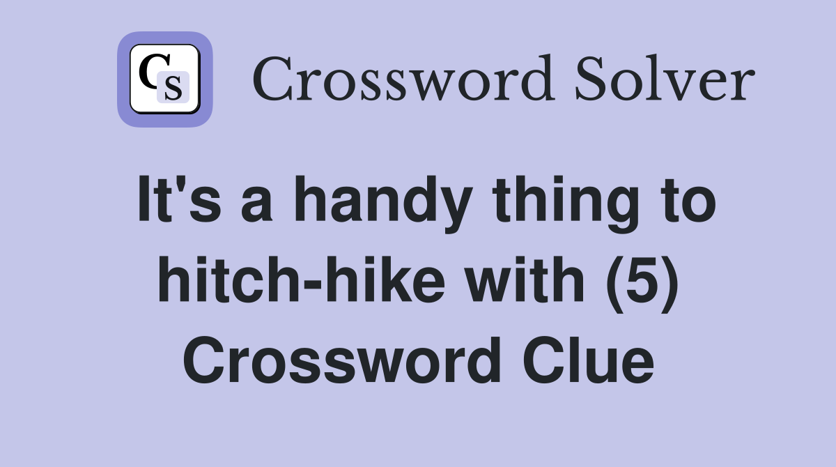 It's a handy thing to hitch-hike with (5) Crossword Clue