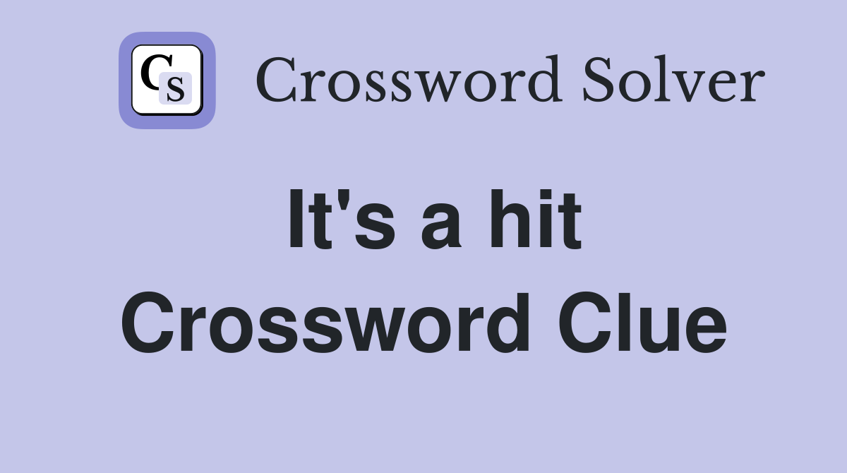 It's a hit Crossword Clue