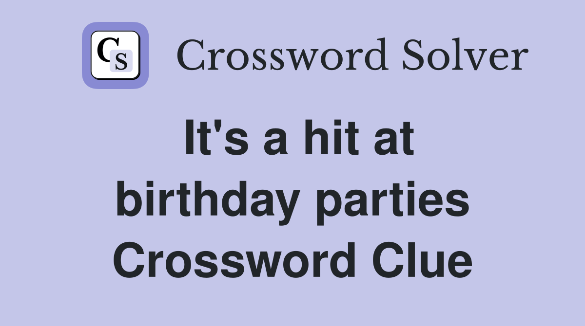 It's a hit at birthday parties Crossword Clue