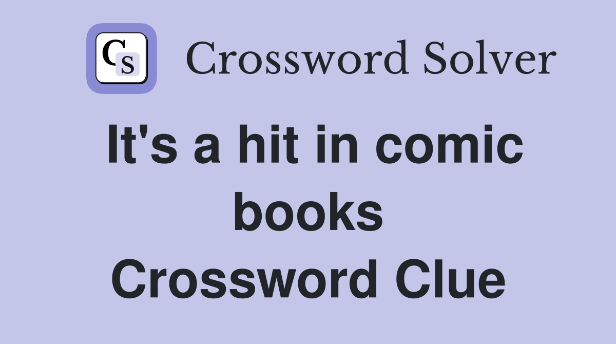 It's a hit in comic books Crossword Clue