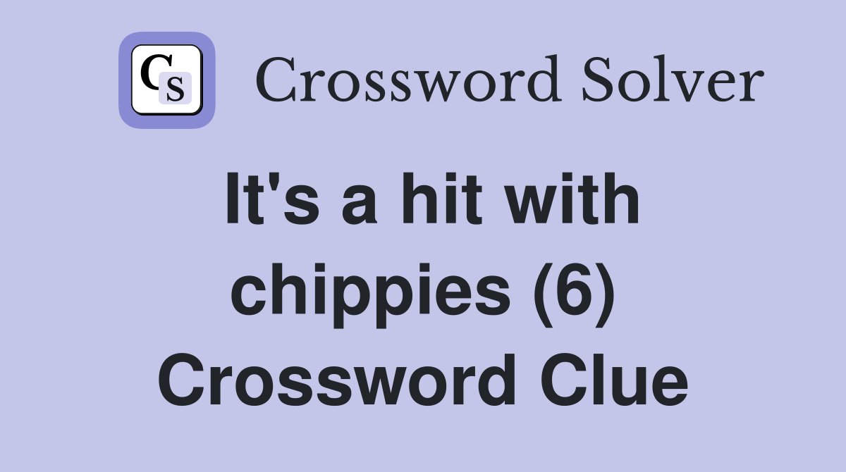 It's a hit with chippies (6) Crossword Clue