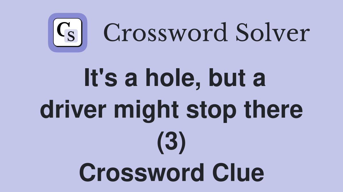 It's a hole, but a driver might stop there (3) Crossword Clue