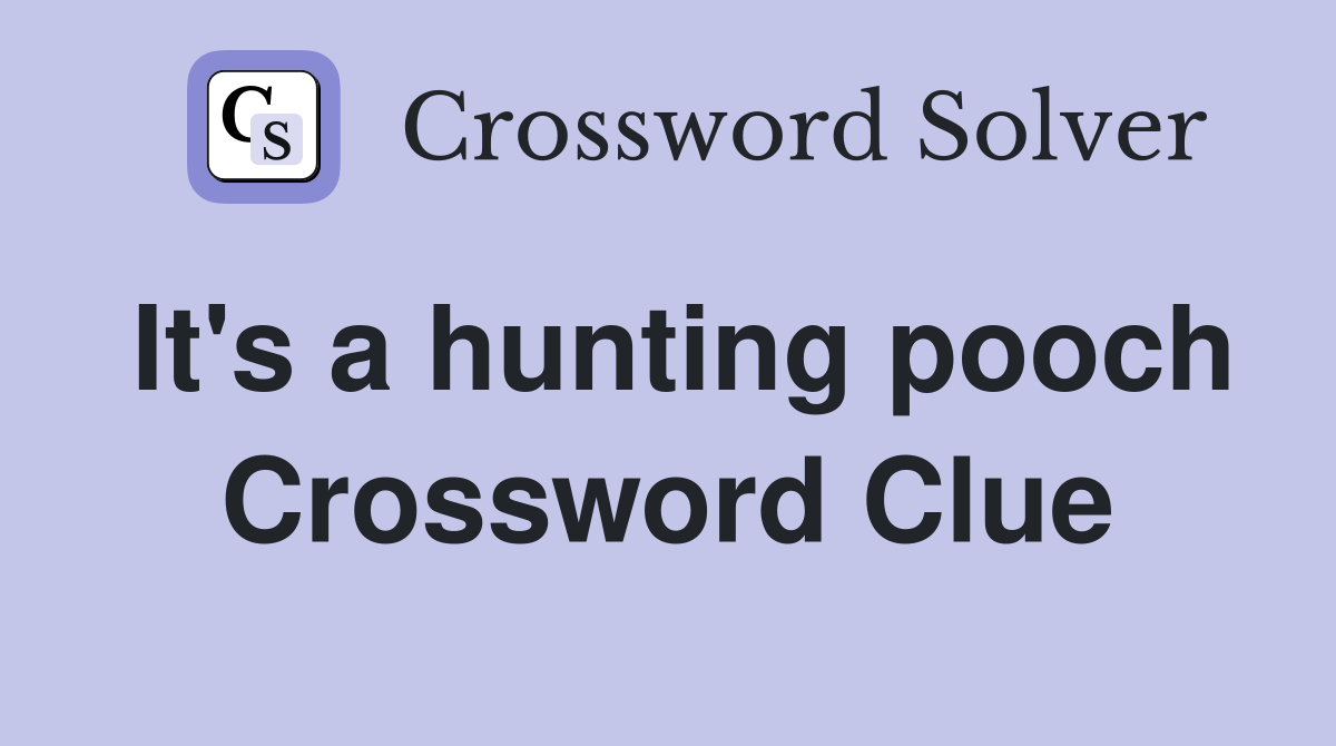 It's a hunting pooch Crossword Clue