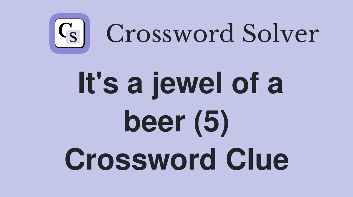 It's a jewel of a beer (5) Crossword Clue