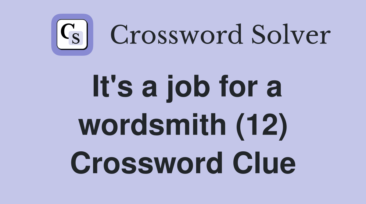 It's a job for a wordsmith (12) Crossword Clue