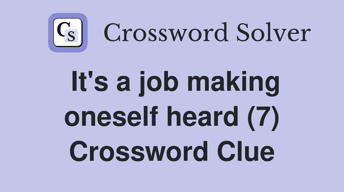 It's a job making oneself heard (7) Crossword Clue