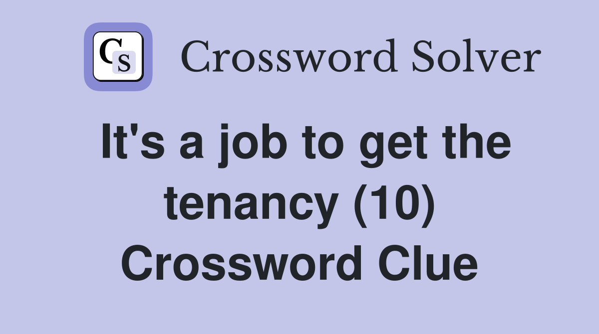 It's a job to get the tenancy (10) Crossword Clue
